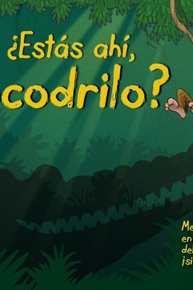 Libro ¿estás Ahí, Cocodrilo?: El mono Max propone a sus amigos una excursión por la selva, pero estos tienen miedo de en