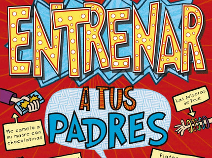 Libro Cómo Entrenar A Tus Padres: Acabo de caer en Empollonlandia, o sea, en un colegio superserio y superaburrido, y de