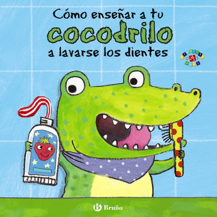 Libro Cómo Enseñar A Tu Cocodrilo A Lavarse Los Dientes: ¿Tienes un cocodrilo tan revoltoso como Coco, que no quiere lav