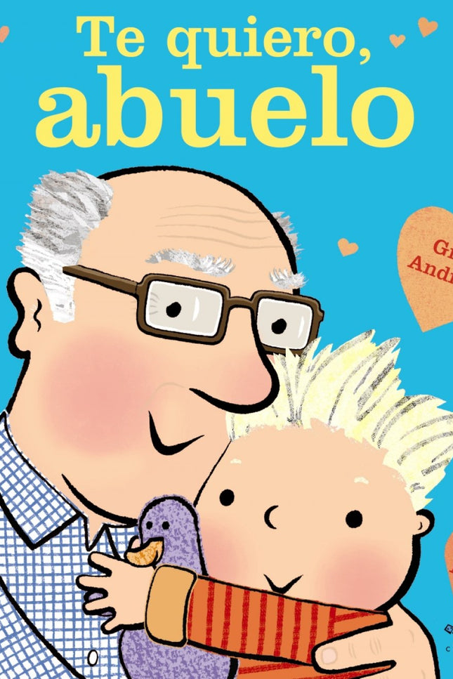 Libro Te Quiero, Abuelo: «¿A que tu abuelo es como el mío? íEl más cariñoso y el más divertido!». La relación tan especi