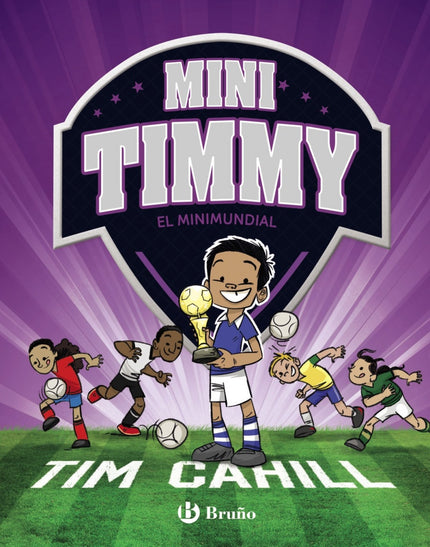 Libro Mini Timmy 4.el Minimundial: Los Leones, el equipo escolar del pequeño Timmy, tendrán que entrenar como auténticos profesionales para asegurarse el mejor resultado posible en un campeonato superemocionante: íel Minimundial!
