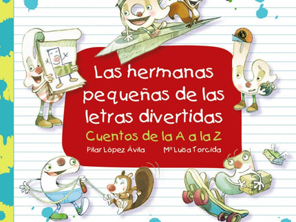 Libro Las Hermanas Pequeñas De Las Letras Divertidas: Un nuevo volumen de la colección «Las divertidas aventuras de las letras», esta vez con 29 cuentos protagonizados por las letras minúsculas, o lo que es lo mismo: ípor las hermanas pequeñas de la A aventurera y sus compañeras! Por ejemplo, a la a le encanta hacer aviones de papel, la b juega a los bolos, la c salta a la comba..., y así hasta la z, que se disfraza del Zorro, de buzo, de lechuza...