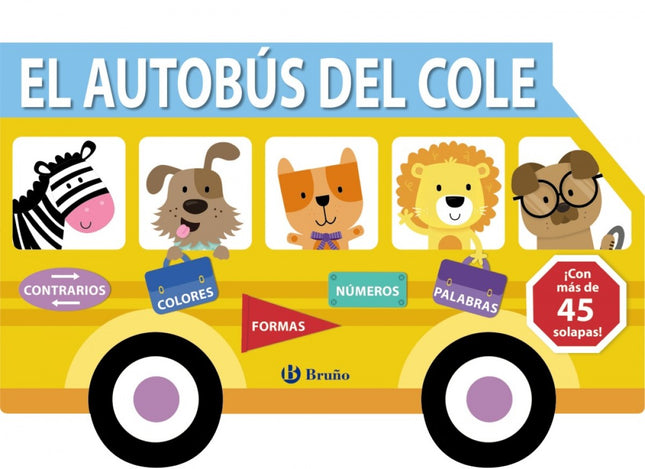 Libro El Autobús Del Cole: Un original y divertido libro, en forma de autobús escolar y repleto de solapas, con el que los más pequeños disfrutarán a la vez que adquieren sus primeros conceptos: los colores, las formas, los contrarios, los números, las primeras palabras...