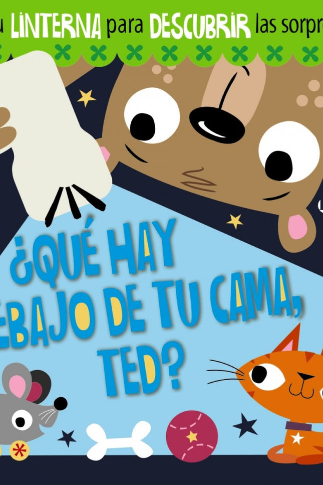 Libro ¿qué Hay Debajo De Tu Cama, Ted?: El oso Ted se mete en la cama, apaga la luz y... íempieza a ver formas extrañas y a oír ruidos raros!