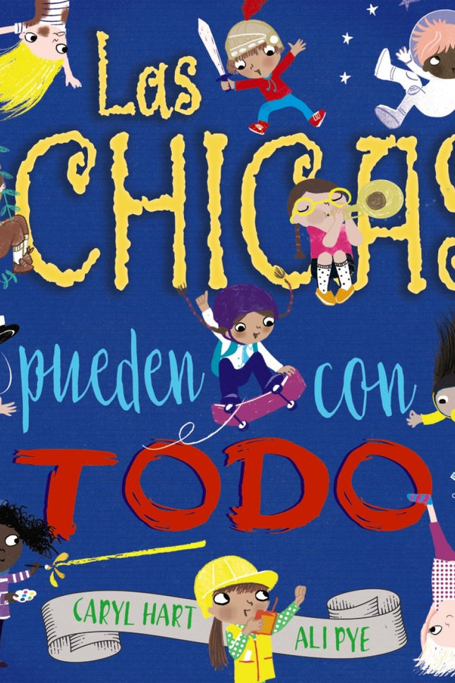 Libro Las Chicas Pueden Con Todo: Hay chicas altas, bajitas, rubias, pelirrojas, morenas..., íy todas nos encantan y asombran porque están llenas de sorpresas! Las chicas pueden hacer todo lo que se propongan, así que, si eres una chica, íTÚ también puedes!