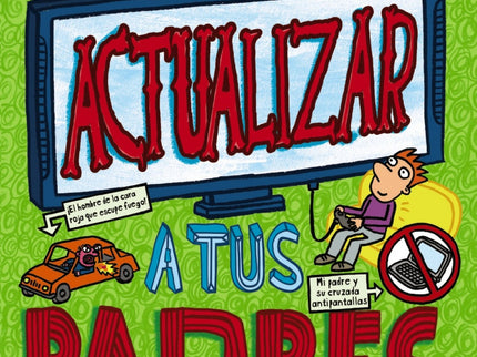 Libro Cómo Actualizar A Tus Padres: ¿Qué hacer si te quedas atrapado en un BUCLE ANTITECNOLOGÍA? Cuando los padres de Louis llegan a la conclusión de que pasa demasiado tiempo pegado a todo tipo de pantallas, se les ocurre la PEOR SOLUCIÓN de todas: PROHIBIRLE el ordenador, la tablet íy hasta el móvil!