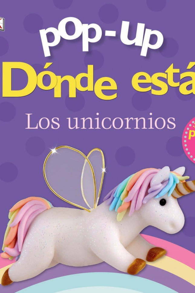 Libro Pop-up. ¿dónde Está? Los Unicornios: En el bosque hay cinco preciosos unicornios de colores. ¡Encuéntralos bajo las solapas para que puedan jugar juntos!