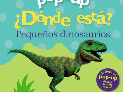 Libro Pop-up. ¿dónde Está? Los Dinosaurios: El pobre T. rex está buscando a su mamá, ¡ayúdalo a encontrarla levantando las solapas!