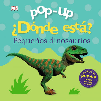 Libro Pop-up. ¿dónde Está? Los Dinosaurios: El pobre T. rex está buscando a su mamá, ¡ayúdalo a encontrarla levantando las solapas!