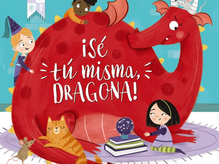 ¡sé Tú Misma, Dragona!