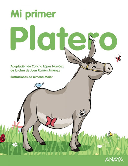 Libro Mi Primer Platero: Platero no era un burro como los demás. Era pequeño, gris, suave, y sus ojos brillaban como dos