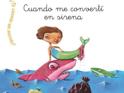 Libro Cuando Me Convertí En Sirena: Todas las noches una madre le cuenta un secreto a su hija. Algo que le ocurrió de pe