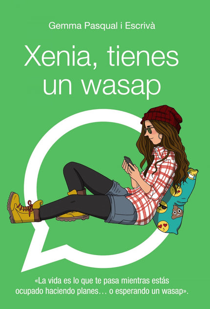 Libro Xenia, Tienes Un Wasap: Enciendes el móvil, repasas otra vez la conversación por si se te ha escapado algo entre l