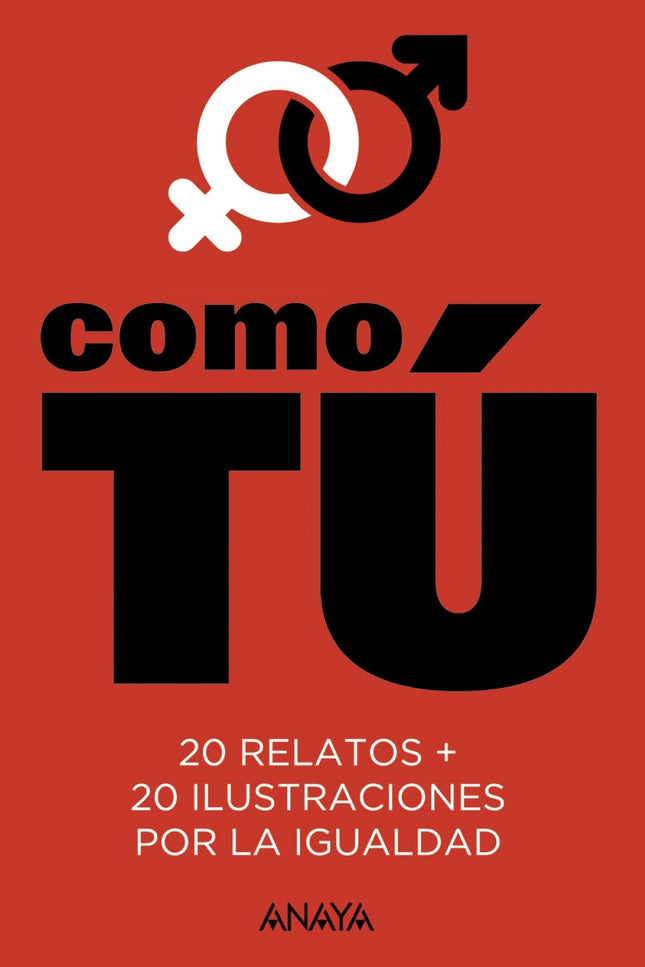 Libro Como Tú: Una colección de relatos e ilustraciones comprometidos con la igualdad y dirigidos a los lectores jóvenes.La educación es la base de todas las cosas buenas y todas las cosas malas. Parece obvio, pero demasiadas veces se olvida.
