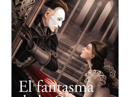 Libro El Fantasma De La ópera: En los sótanos de la Ópera de París se esconde un misterioso personaje que oculta su rost
