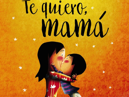 Libro Te Quiero, Mamá: Mamá, contigo el mundo es diferente. Me gusta cuando bailamos, cuando montamos en bicicleta o cua