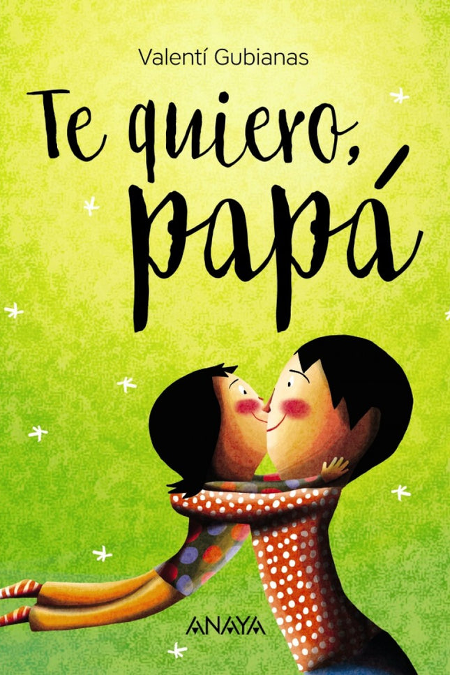 Libro Te Quiero, Papá: Papá, contigo el mundo es diferente. Me gusta cuando me subes a caballo, cuando vamos a patinar o