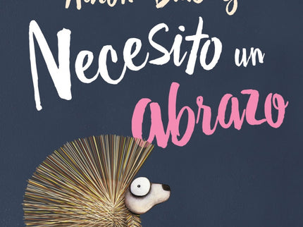 Libro Necesito Un Abrazo: Todo lo que quiere el pequeño erizo es que le den un abrazo, pero, con esas púas tan puntiagudas, ¿conseguirá algún día el achuchón que se merece?