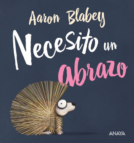 Libro Necesito Un Abrazo: Todo lo que quiere el pequeño erizo es que le den un abrazo, pero, con esas púas tan puntiagudas, ¿conseguirá algún día el achuchón que se merece?