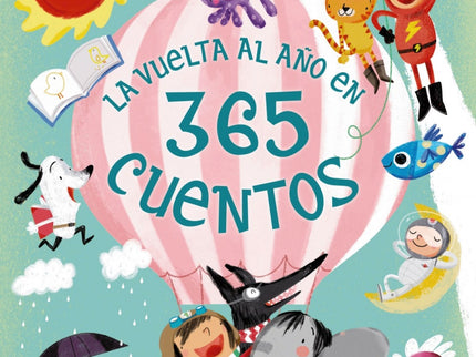Libro La Vuelta Al Año En 365 Cuentos: Cuentos breves y muy breves, ocurrentes, fantásticos, divertidos. Uno para cada día del año, una sorpresa al día.Bienvenidos a un año lleno de fantasía, imaginación y cuentos donde, sí, cada día cuenta.