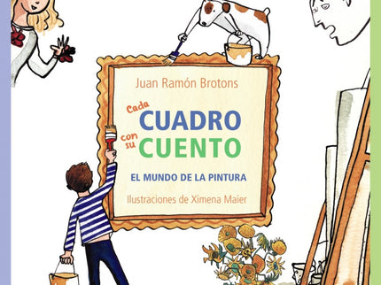 Libro Cada Cuadro Con Su Cuento: Un libro que acerca de forma atractiva y didáctica el arte a los  niños. Un recorrido por la historia de la pintura, sus protagonistas,  obras y técnicas.