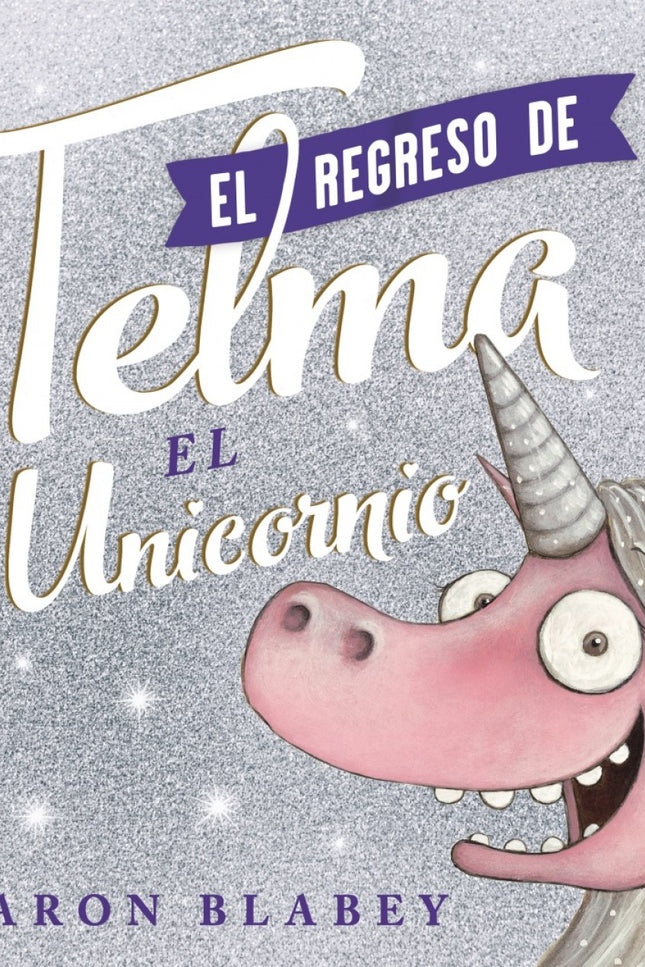 Libro El Regreso De Telma: La secuela del exitoso Telma el Unicornio, obra del aclamado autor Aaron Blabey.A Telma no le gustó eso de ser famosa, así que huyó de los focos y desapareció... ¡Pero el mundo se quedó desolado!
