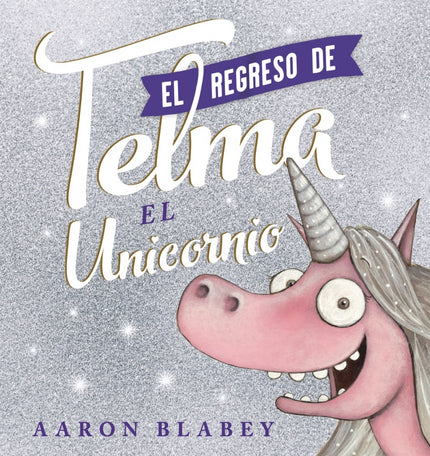 Libro El Regreso De Telma: La secuela del exitoso Telma el Unicornio, obra del aclamado autor Aaron Blabey.A Telma no le gustó eso de ser famosa, así que huyó de los focos y desapareció... ¡Pero el mundo se quedó desolado!