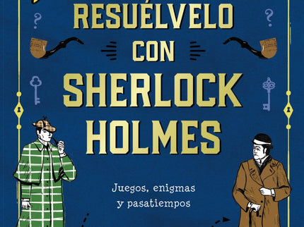 Libro Resuélvelo Con Sherlock Holmes: Más de 35 misterios y acertijos lógicos protagonizados por Sherlock Holmes y Watson Acompaña a Sherlock Holmes, el detective de ficción más famoso del mundo, y a su compañero, el doctor Watson. Demuestra tus dotes de sabueso y haz uso de tus capacidades de deducción para resolver más de 35 misterios y acertijos lógicos.