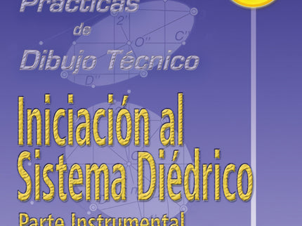 Libro Pract.dibujo Tecnico 7./Iniciacion Sistema Diedrico: Cuaderno monográfico que estudia el tema de SISTEMA DIEDRICO.