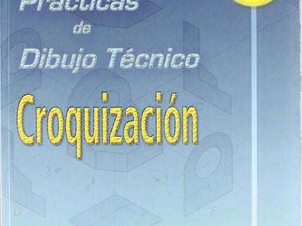 Libro (03).pract.dibujo Tecnico 1:croquizacion: Cuaderno monográfico que estudia el tema de CROQUIZACION. En las primera