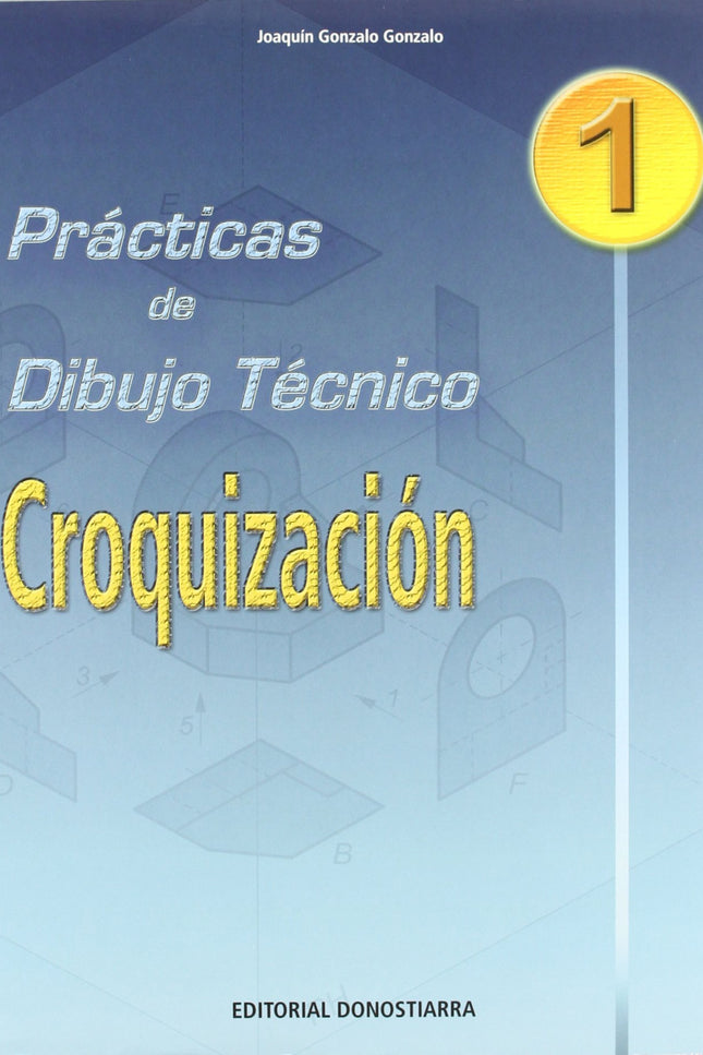 Libro (03).pract.dibujo Tecnico 1:croquizacion: Cuaderno monográfico que estudia el tema de CROQUIZACION. En las primera