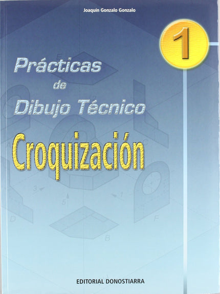 Libro (03).pract.dibujo Tecnico 1:croquizacion: Cuaderno monográfico que estudia el tema de CROQUIZACION. En las primera