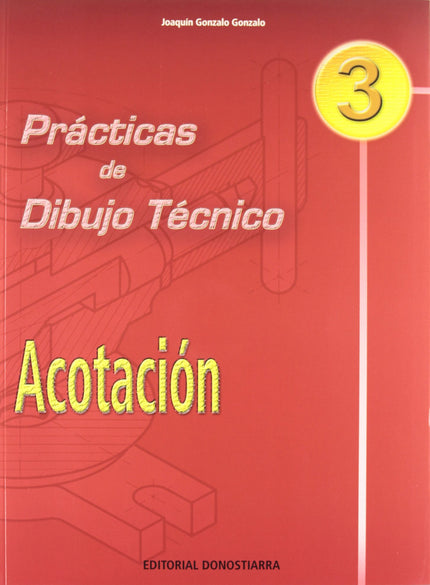 Libro (04).pract.dibujo Tecnico 3:acotacion: Cuaderno monográfico que estudia el tema de ACOTACION. En las primeras pági