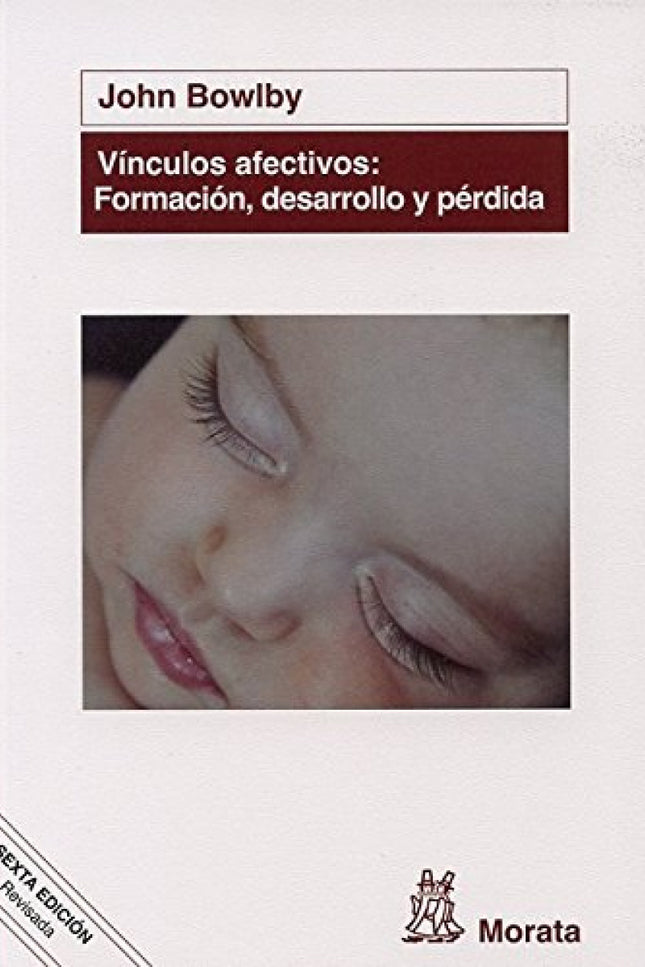 Libro Vinculos Afectivos: Formacion, Desarrollo Y Perdida: La teoría del apego explica cómo el ser huma no desde su naci