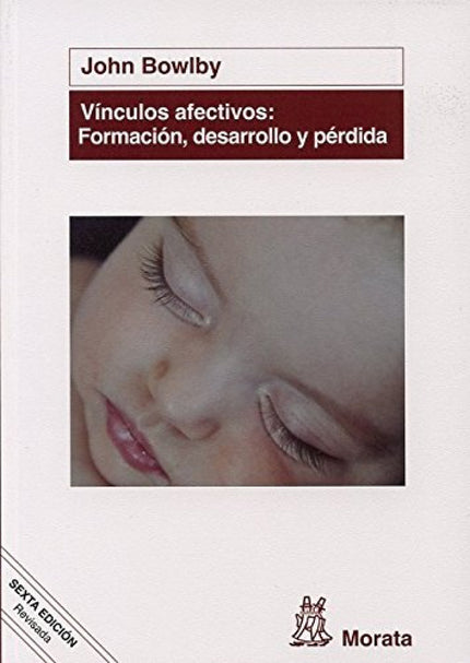Libro Vinculos Afectivos: Formacion, Desarrollo Y Perdida: La teoría del apego explica cómo el ser huma no desde su naci
