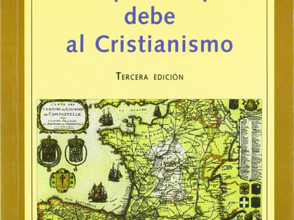 Libro Lo Que Europa Debe Al Cristianismo: La presente obra considera las causas y consecuencias de la crisis de la relig