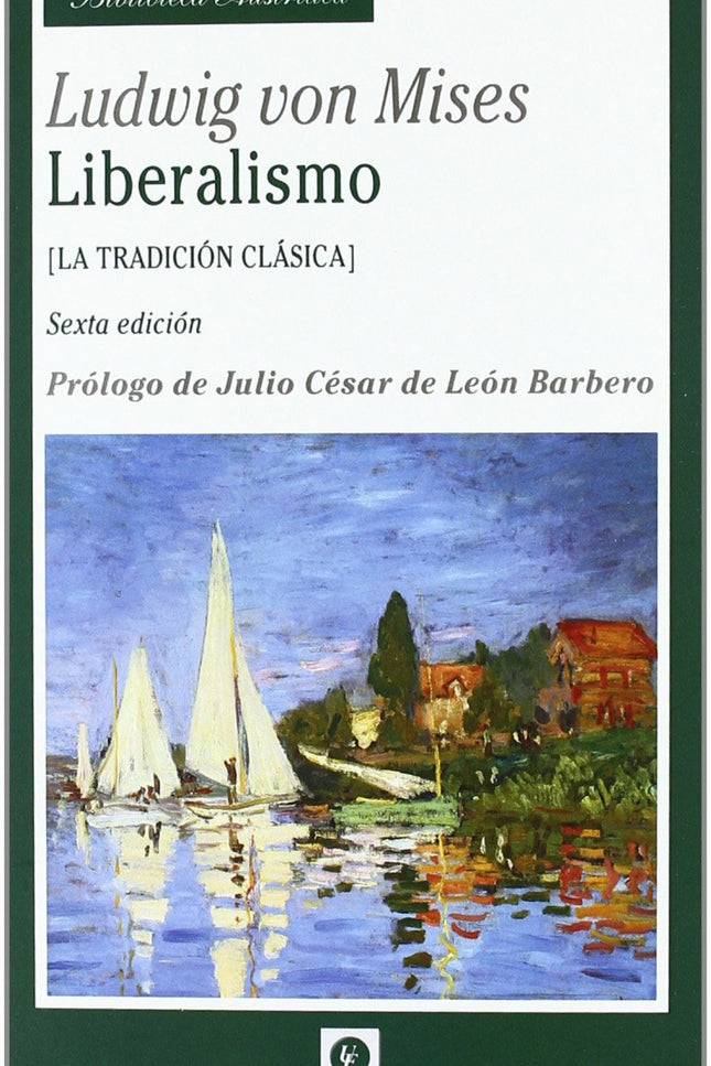 Libro Liberalismo La Tradicion Clasica 6'ed: Este libro de Ludwig von Mises se publicó originariamente en alemán en 1927