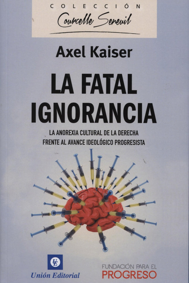 Libro Fatal Ignorancia: Por qué la derecha chilena ha fracasado en asumir un rol decisivo en la evolución social del paí