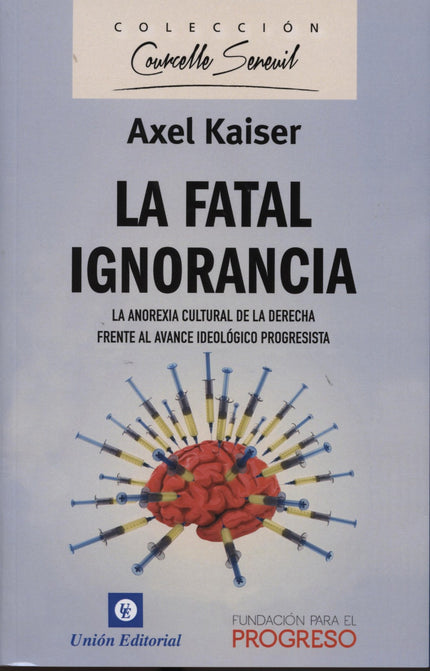 Libro Fatal Ignorancia: Por qué la derecha chilena ha fracasado en asumir un rol decisivo en la evolución social del paí