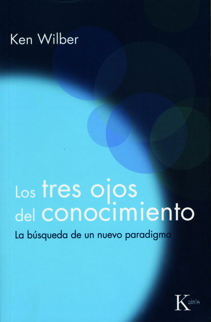 Libro Los Tres Ojos Del Conocimiento: El eminente teórico de la psicología transpersonal ofrece en este brillante libro 