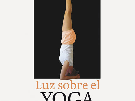 Libro Luz Sobre El Yoga: Gracias a Luz sobre el Yoga decenas de miles de personas han aprendido a hacer del Yoga una par