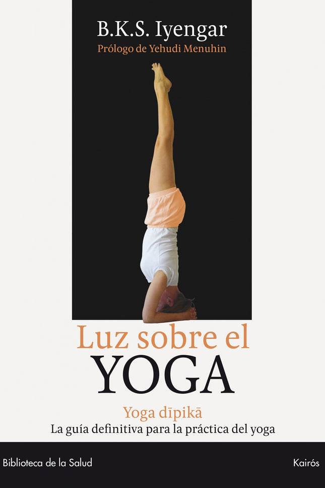 Libro Luz Sobre El Yoga: Gracias a Luz sobre el Yoga decenas de miles de personas han aprendido a hacer del Yoga una par
