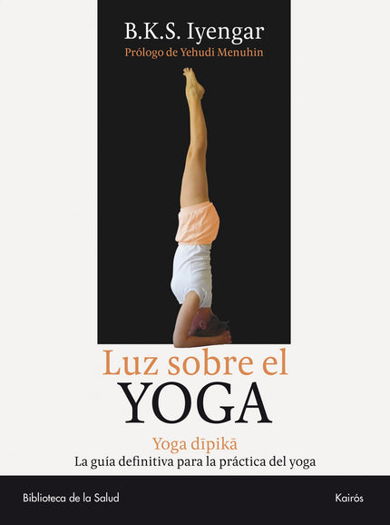 Libro Luz Sobre El Yoga: Gracias a Luz sobre el Yoga decenas de miles de personas han aprendido a hacer del Yoga una par