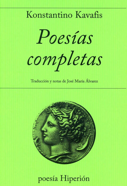 Libro Poesias Completas: Esta versión del poeta griego de Alejandría Konstantino Kavafis (1863-1933), realizada por José