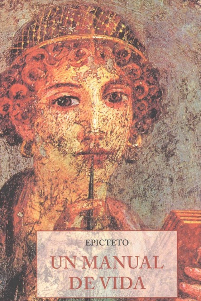 Libro Un Manual De Vida: 'Compórtate siempre, en todos los asuntos, grandes y públicos o pequeños y privados, de acuerdo