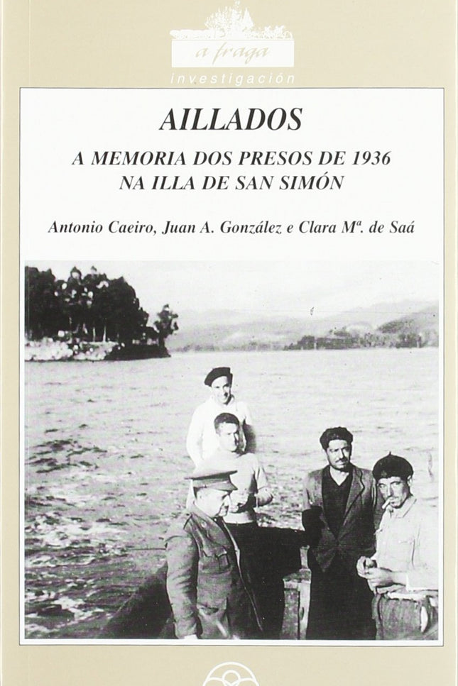 Libro Aillados (a Memoria Dos Presos De 1936 Na Illa De San Simón): .