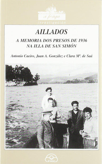 Libro Aillados (a Memoria Dos Presos De 1936 Na Illa De San Simón): .