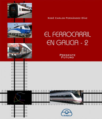 Libro Ferrocaril En Galicia 2.presente Futuro: El retraso en la llegada de la alta velocidad a Galicia sobre la mayoría 