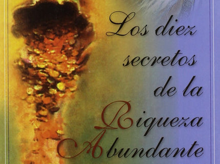 Libro Los 10 Secretos De La Riqueza Abundante: Una parábola única y moderna sobre la sabiduría y la riqueza. Su optimism
