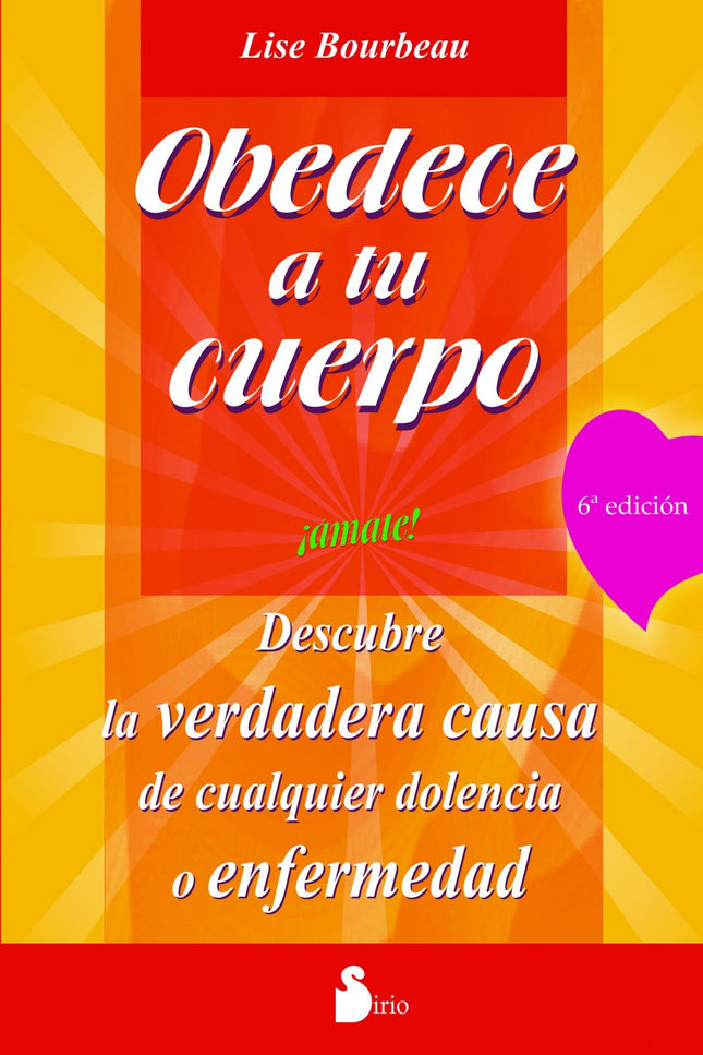 Libro Obedece A Tu Cuerpo, ámate: Esta obra es una especie de diccionario, o libro de consulta, para que quien sufra de 
